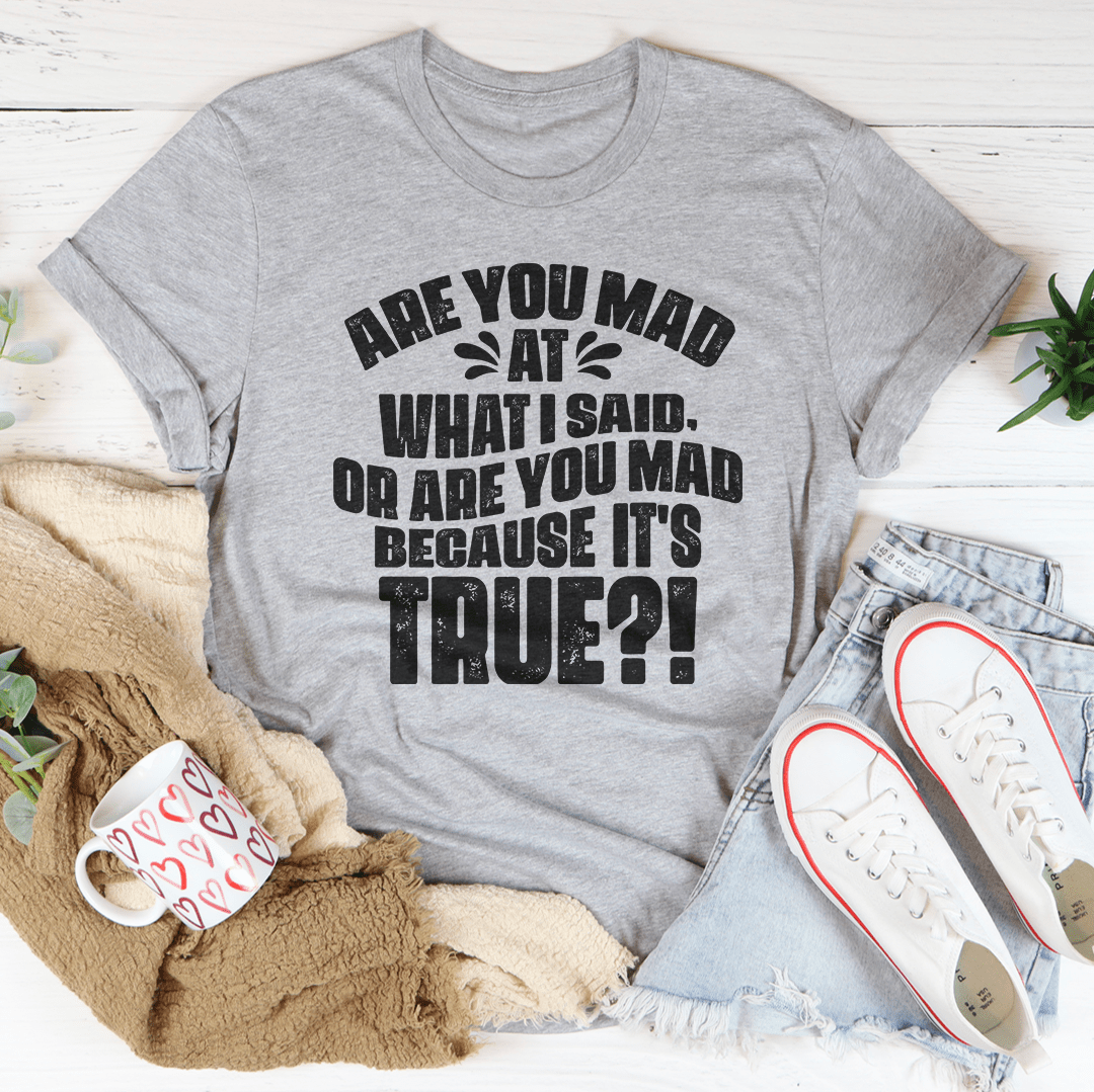 Are You Mad Because It’s True Graphic Tee