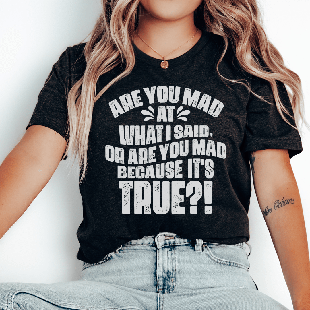 Are You Mad Because It’s True Graphic Tee