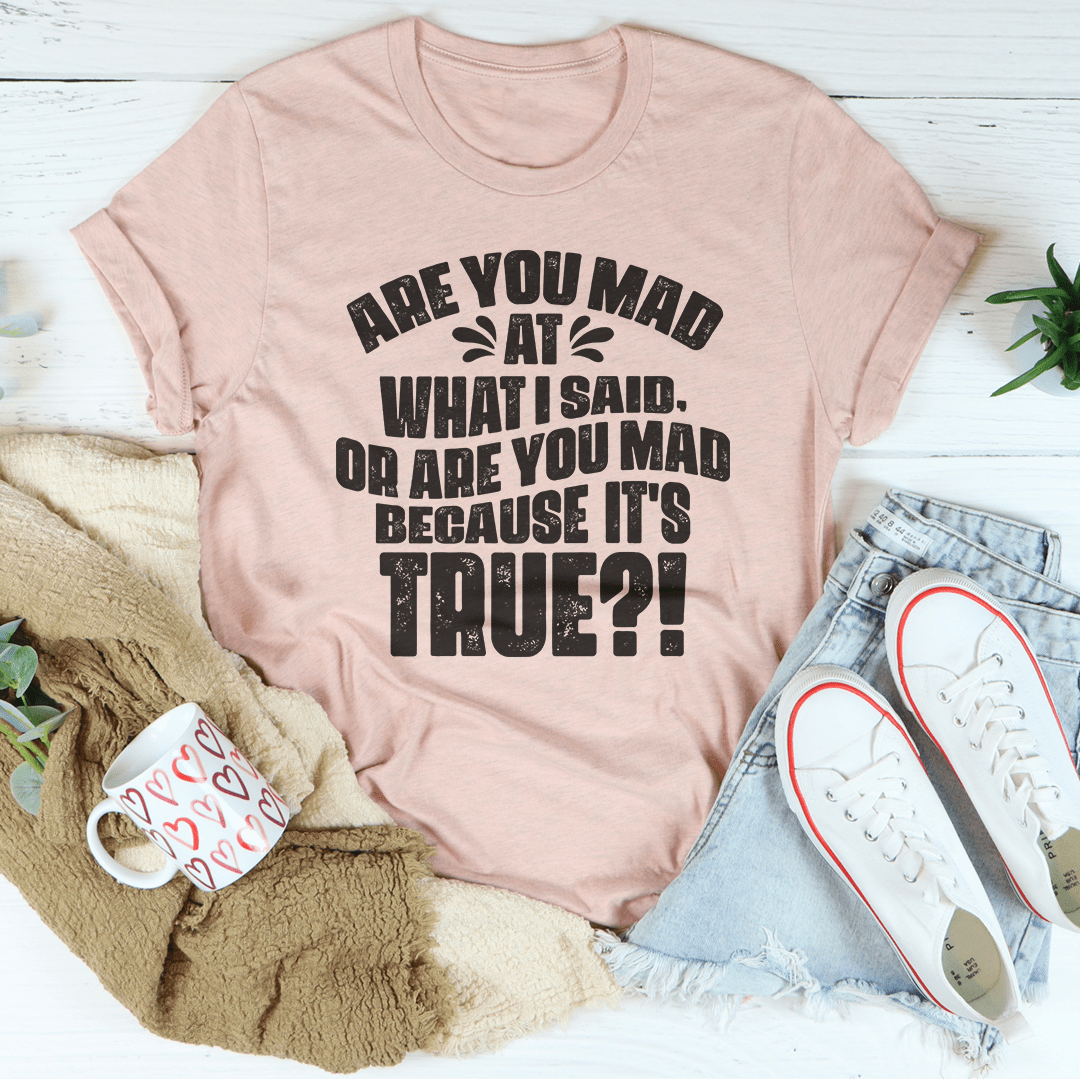 Are You Mad Because It’s True Graphic Tee
