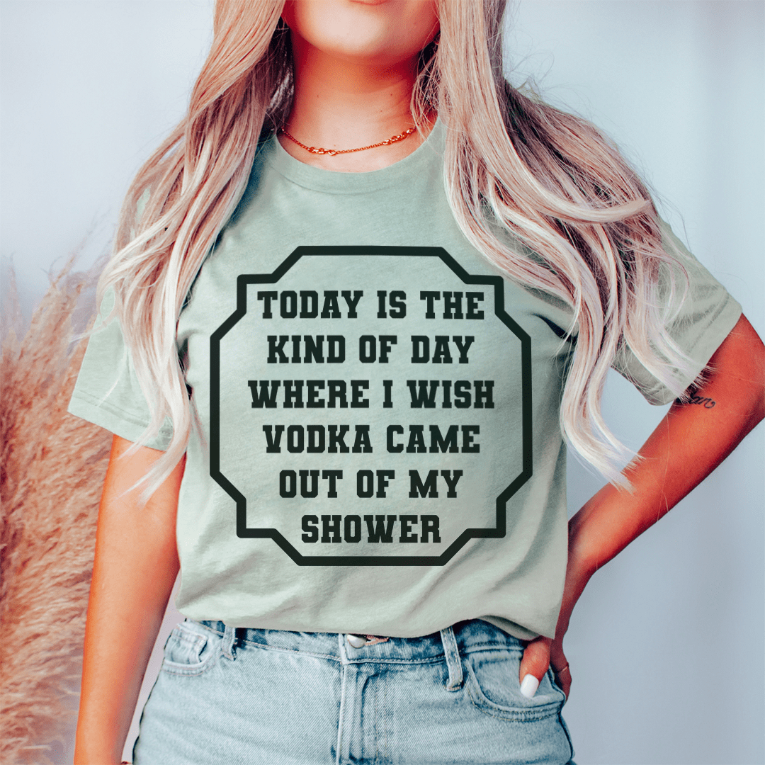 I Wish Vodka Came Out of My Shower Graphic Tee