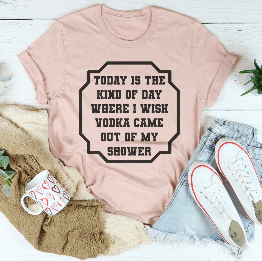 I Wish Vodka Came Out of My Shower Graphic Tee