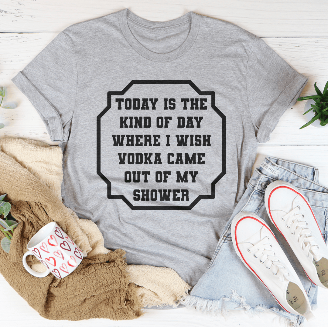 I Wish Vodka Came Out of My Shower Graphic Tee