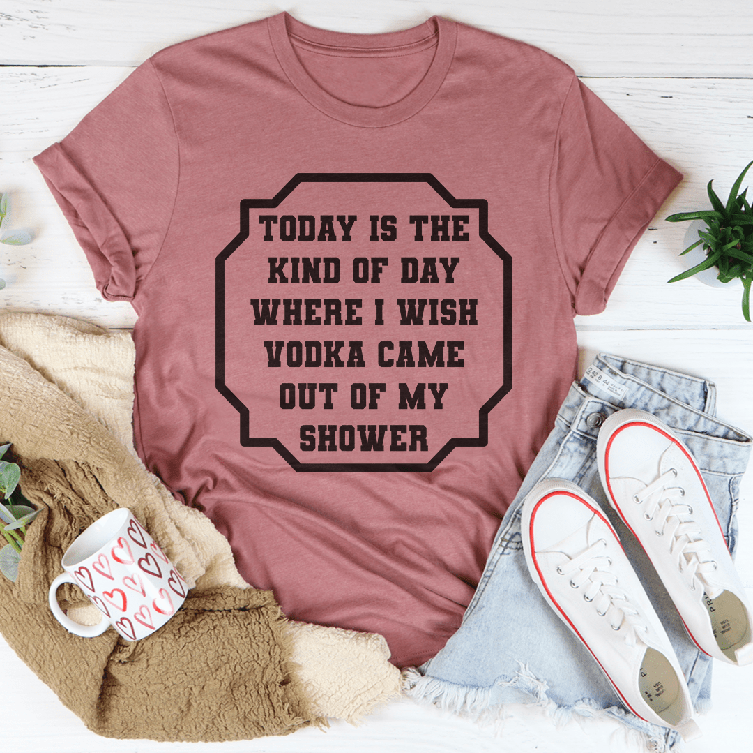 I Wish Vodka Came Out of My Shower Graphic Tee