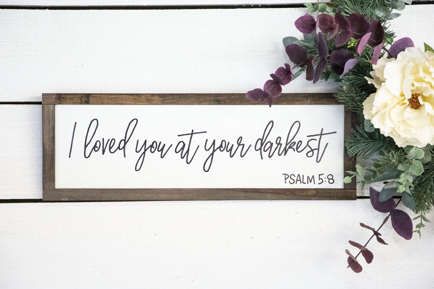 I Loved You at Your Darkest Wood Sign